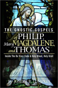 Title: The Gnostic Gospels of Philip, Mary Magdalene, and Thomas, Author: Joseph Lumpkin