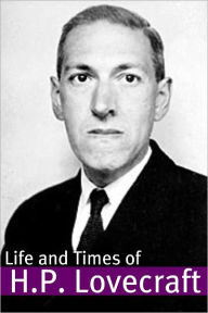 The Life and Times of H.P. Lovecraft