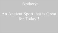 Archery: An Ancient Sport that is Great for Today!!