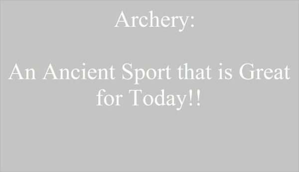 Archery: An Ancient Sport that is Great for Today!!