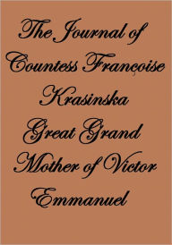 Title: THE JOURNAL OF COUNTESS FRANÇOISE KRASINSKA GREAT GRAND MOTHER OF VICTOR EMMANUEL, Author: KASIMIR DZIEKONSKA