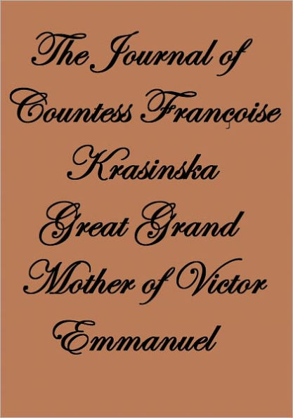 THE JOURNAL OF COUNTESS FRANÇOISE KRASINSKA GREAT GRAND MOTHER OF VICTOR EMMANUEL