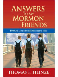 Title: Answers to my Mormon Friends, Author: Thomas Heinze