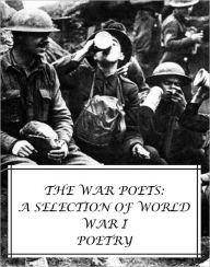 Title: The War Poets: A Selection of World War I Poetry [2nd Edition], Author: Rupert Brooke