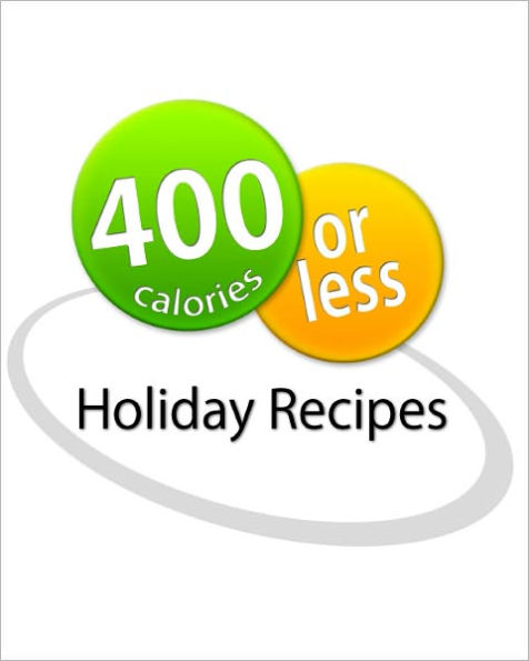 400 Calories or Less: Holiday Recipes Cookbook