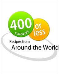 Title: 400 Calories or Less: Dinners From Around the World, Author: Aileen Figula Kiter