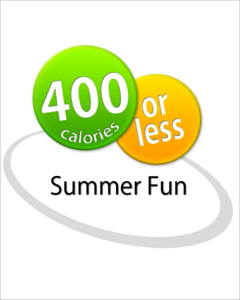 400 Calories or Less: Summer Fun Cookbook