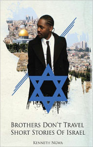 Title: Brothers Don't Travel: Short Stories of Israel, Author: Kenneth Ngwa