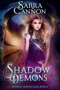 Title: Shadow Demons (The Shadow Demons Saga, #4), Author: Sarra Cannon