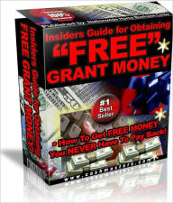 INSIDER GUIDE FOR OBTAINING FREE GRANT MONEY