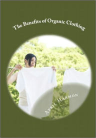 Title: The Benefits of Organic Clothing, Author: April Harmon