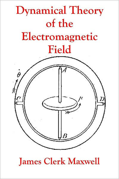 A Dynamical Theory Of The Electromagnetic Field By James Clerk Maxwell Paperback Barnes And Noble® 1982