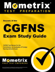 Title: Secrets of the CGFNS Exam Study Guide: CGFNS Test Review for the Commission on Graduates of Foreign Nursing Schools Exam, Author: Cgfns Exam Secrets Test Prep Team