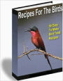 Recipes For The Birds: 50 Easy To Make Bird Treats