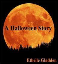 Title: A Halloween Story, Author: Ethelle Gladden