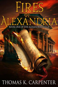 Title: Fires of Alexandria, Author: Thomas K. Carpenter