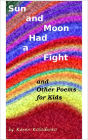 Sun and Moon Had a Fight and Other Poems for Kids