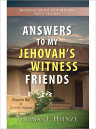 Title: Answers to my Jehovah's Witness Friends, Author: Thomas Heinze