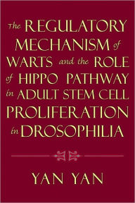 Title: The Regulatory Mechanism of Warts and the Role of Hippo Pathway in Adult Stem Cell Proliferation in Drosophilia, Author: Yan Yan