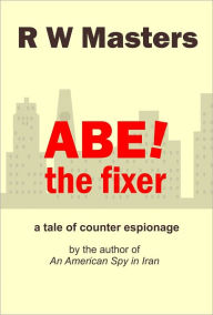 Title: Abe - The Fixer, Author: R W Masters