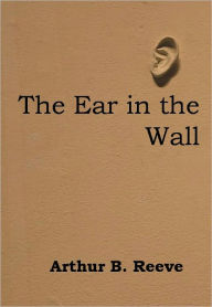 Title: The Ear in the Wall w/ Nook Direct Link Technology (A Mystery Classic), Author: Arthur B. Reeve