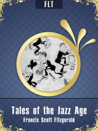 Title: Tales of the Jazz Age: Francis Scott Fitzgerald / FLT CLASSICS, Author: Francis Scott Fitzgerald