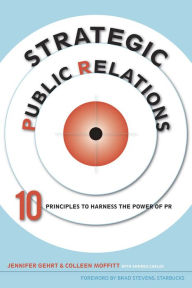 Title: Strategic Public Relations: 10 Principles to Harness the Power of PR, Author: Colleen Moffitt