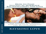 How to Find Success In Marriage, Relationships and Love (Revised Edition)