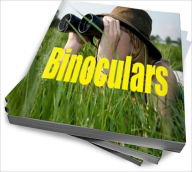 Title: Binoculars: Buying Guide and Useage Tips to Get The Most Out of Your Binoculars, Author: Dave T. Zamoras