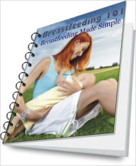 Title: Breastfeeding 101: Breastfeeding Made Simple, Author: Kenneth I. Paulin