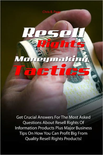 Resell Rights Moneymaking Tactics: Get Crucial Answers For The Most Asked Questions About Resell Rights Of Information Products Plus Major Business Tips On How You Can Profit Big From Quality Resell Rights Products!