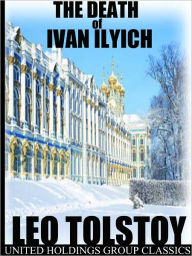 Title: The Death of Ivan Ilyich, Author: Leo Tolstoy