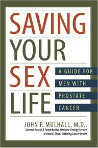 Title: Saving Your Sex Life A Guide for Men with Prostate Cancer, Author: John P. Mulhall