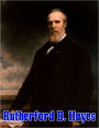Rutherford Birchard Hayes: The Life and Death of Rutherford B Hayes, the 19th President of the United States