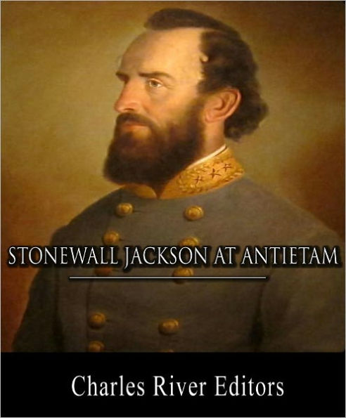 Stonewall Jackson at Antietam: Account of the Battle from Life and Campaigns of Stonewall Jackson (Illustrated with TOC and Original Commentary)