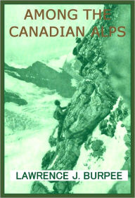 Title: AMONG THE CANADIAN ALPS Illustrated, Author: LAWRENCE BURPEE