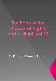 Title: The Book of the Thousand Nights and a Night, vol 13, Author: Sir Richard Francis Burton