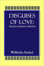 DISGUISES OF LOVE: Psycho-Analytical Sketches