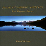 Title: America's Vanishing Landscapes: The Western States, Author: Wayne Williams
