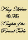 King Arthur and The Knights of the Round Table