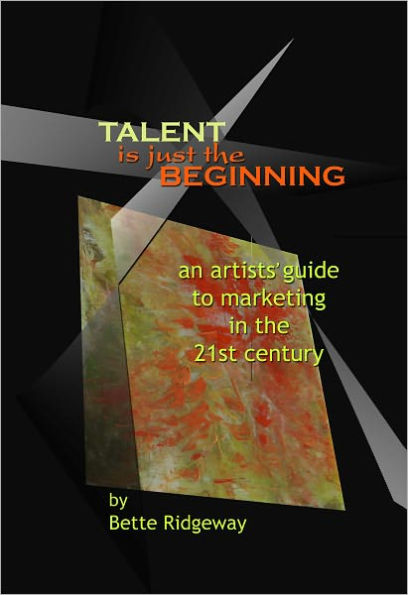 Talent is Just the Beginning: An artists guide to marketing in the 21st century