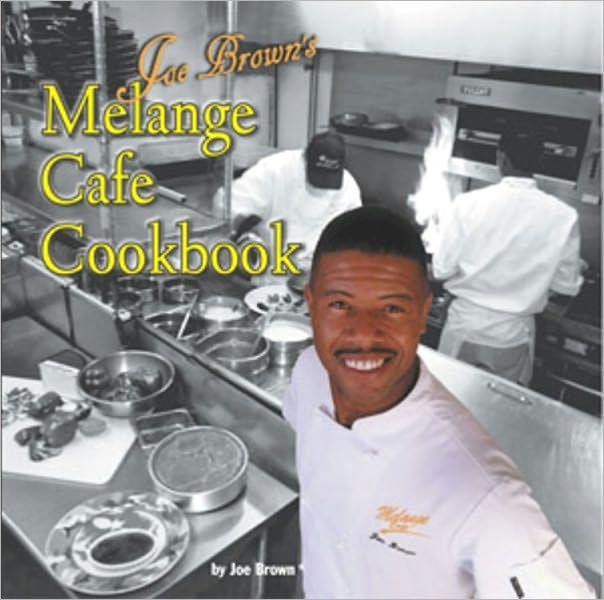 Chef Joe Browns Melange Cafe Cook Book by Joe Brown eBook Barnes