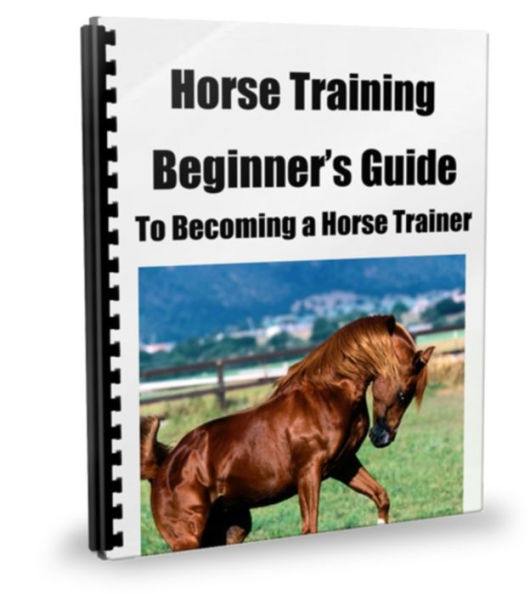 Horse Training Beginners Guide to Becoming a Horse Trainer!