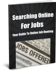 Title: Searching Online For Jobs Your Guide To Online Job Hunting, Author: Randy Witney