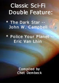 Title: Classic Sci-Fi Double Feature: The Dark Star by John W. Campbell and Police Your Planet by Eric Van Lhin, Author: John W. Campbell