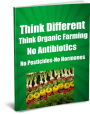 Think Different-Think Organic Farming No Pesticides-No Hormones No Antibiotics