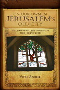 Title: On Our Own In Jerusalem's Old City, Author: Vicki Andree