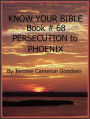 PERSECUTION to PHOENIX - Book 68 - Know Your Bible