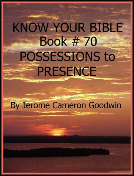 POSSESSIONS to PRESENCE - Book 70 - Know Your Bible