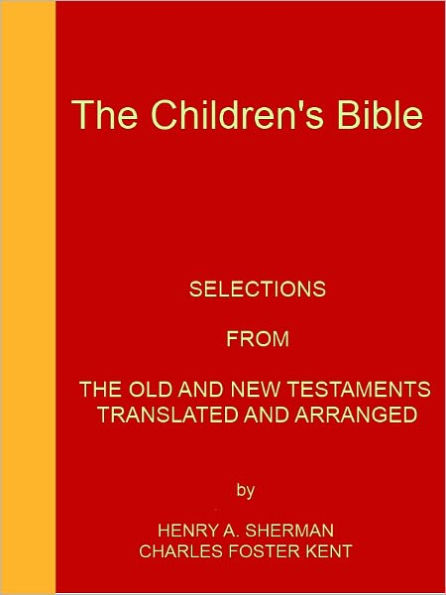 The Children's Bible -- ILLUSTRATED - [Selections From The Old And New Testaments - NOOK eBook classics with optimized navigation]